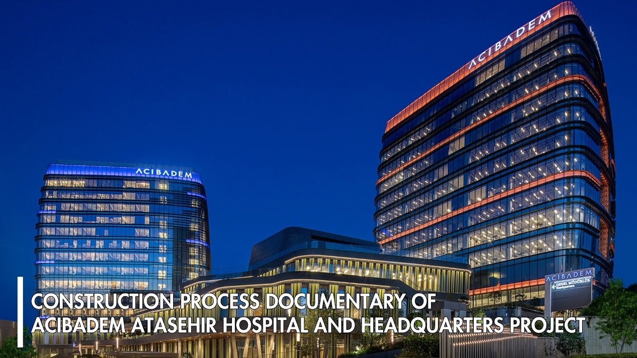 Construction Process Documentary of Acibadem Atasehir Hospital and Headquarters Project
