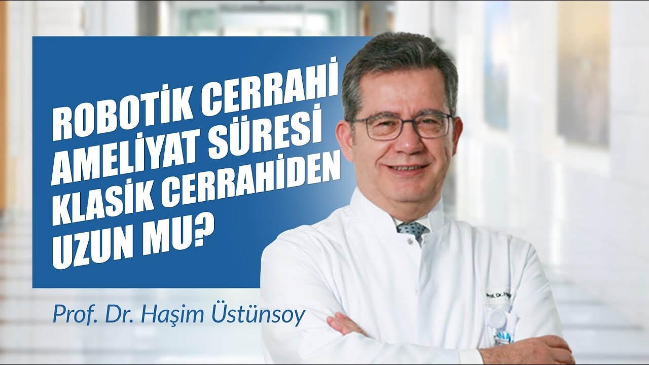 Is robotic surgery longer than classical surgery? - Prof. Dr. Haşim Ustünsoy