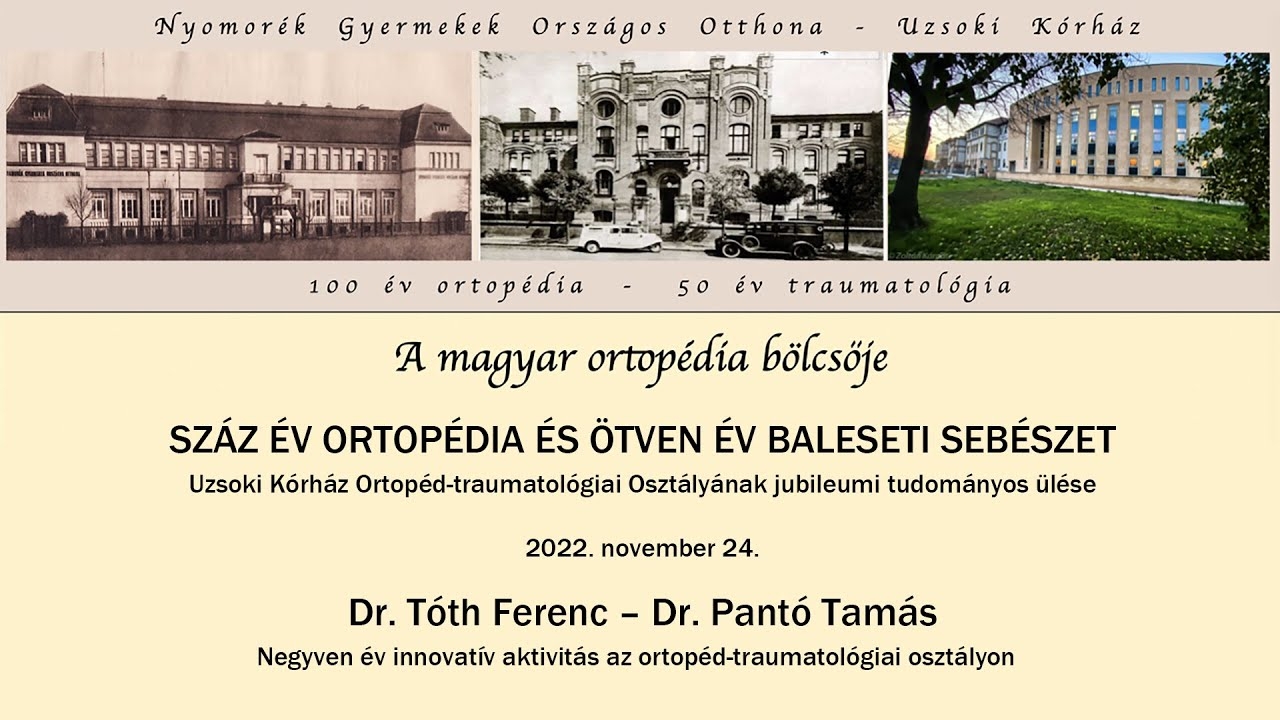 A HUNDRED YEARS OF ORTHOPEDICS AND FIFTY YEARS OF ACCIDENT SURGERY - Dr. Tamás Pantó