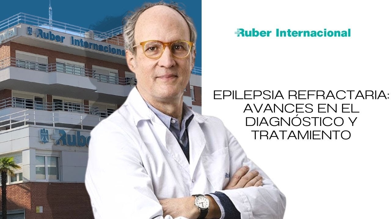 Refractory Epilepsy: Advances in Diagnosis and Treatment | Dr. Antonio Gil-Nagel Rein