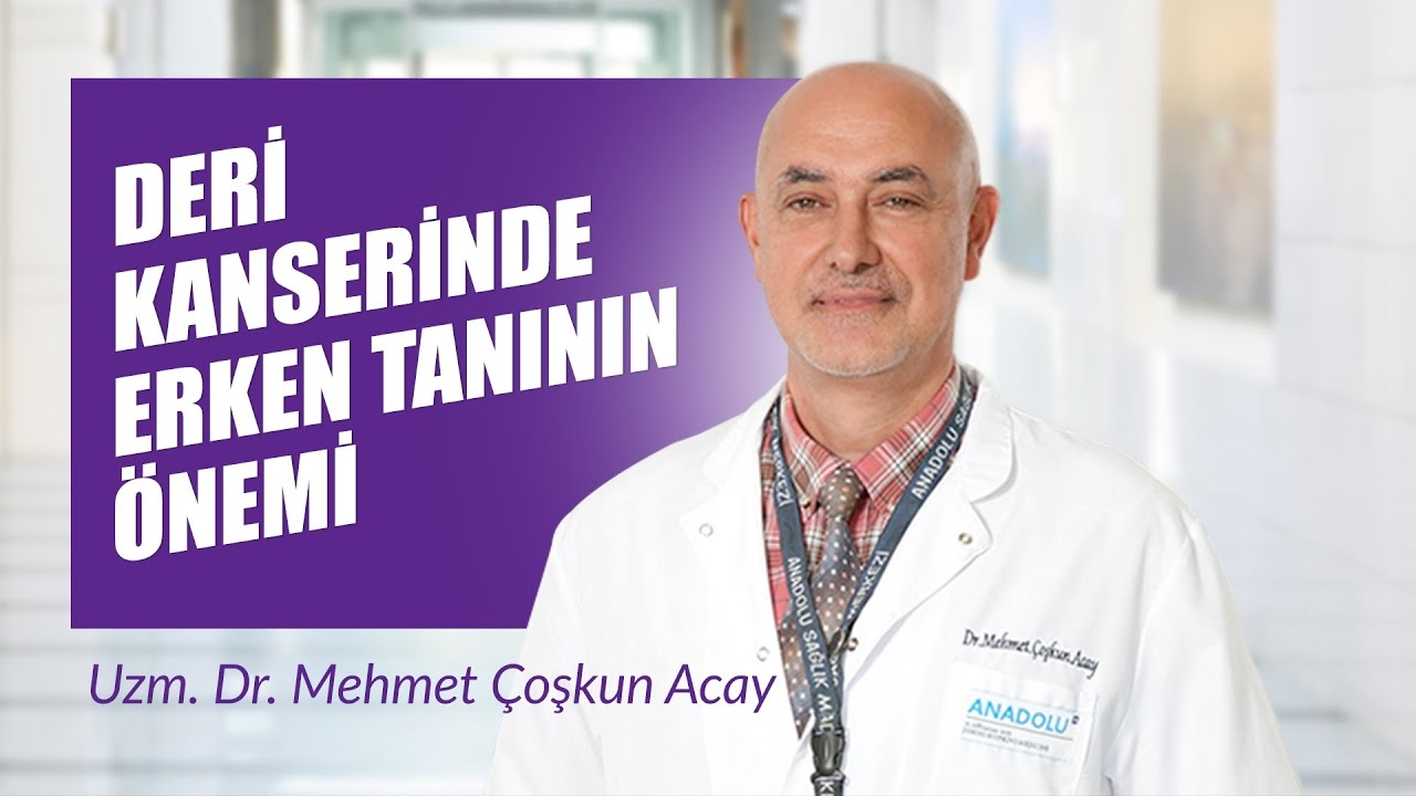 Specialist Dr. Mehmet Coşkun Acay - The Importance of Early Diagnosis in Skin Cancer