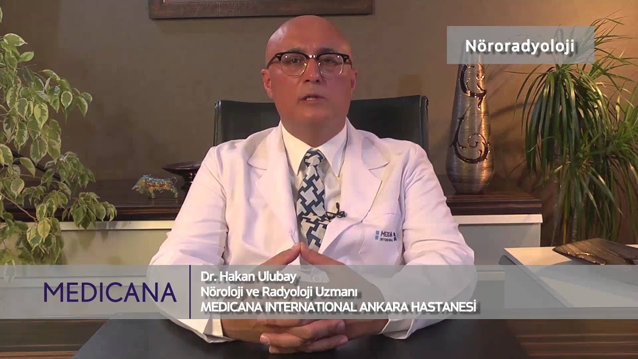 Medicana International Ankara Hospital Specialist Dr. Hakan Ulubay Subject: Neuroradiology
