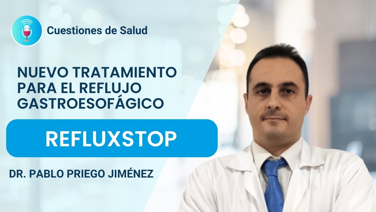 Refluxstop: New Treatment for Gastroesophageal Reflux Disease - Dr. Pablo Priego | Top Doctors