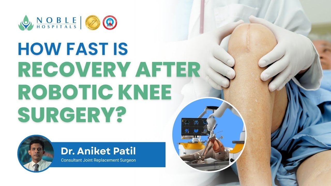 How Fast Is Recovery After Robotic Knee Surgery? | Robotic Knee Replacement | Noble Hospitals, Pune