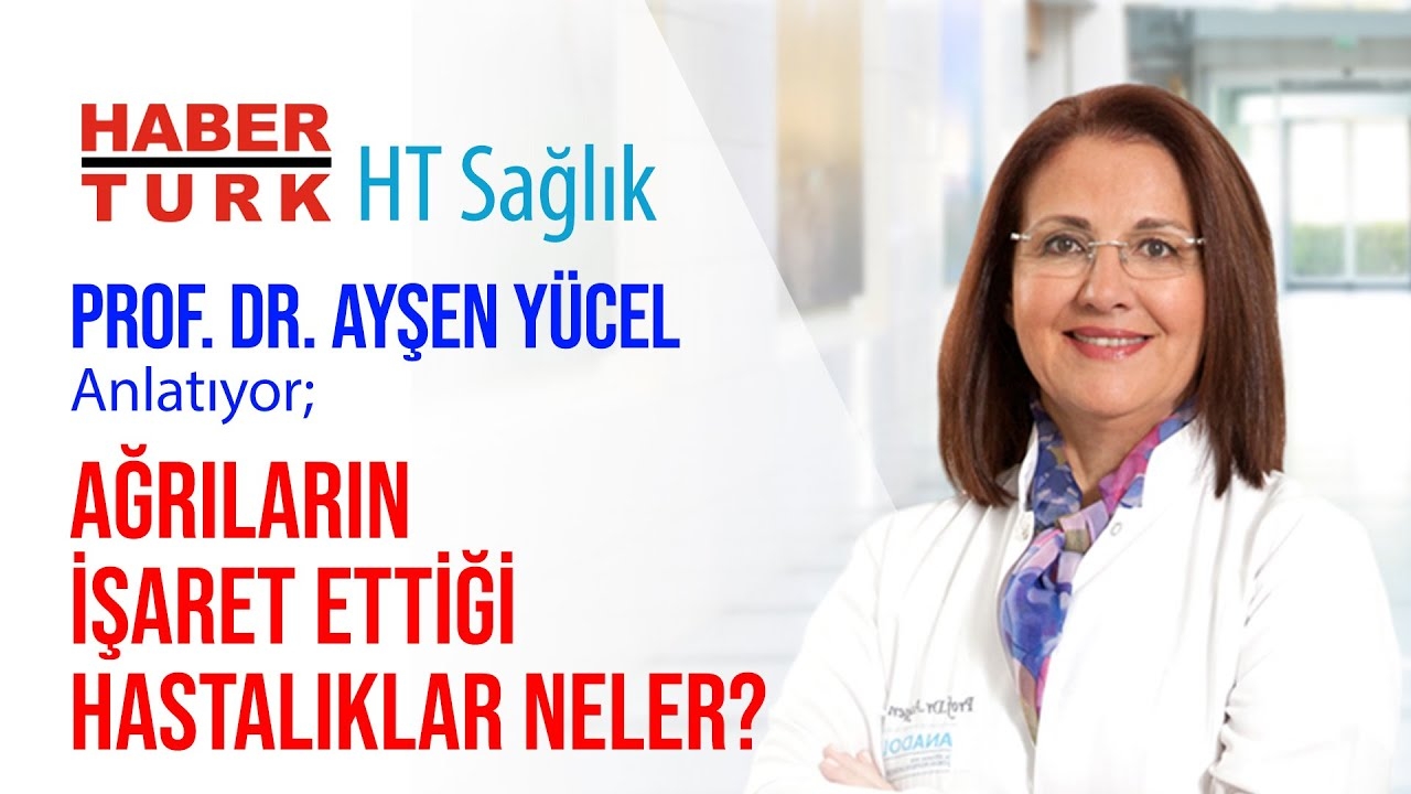 What Are the Diseases Indicated by Pain? | News Türk — HT Health | Prof. Dr. Ayşen Yücel