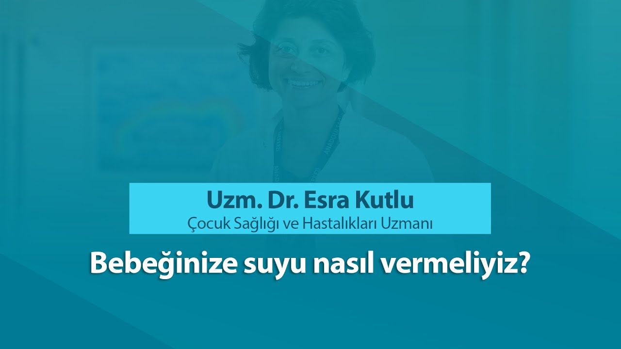 How should we give water to your baby? - Dr. Güner Esra Kutlu