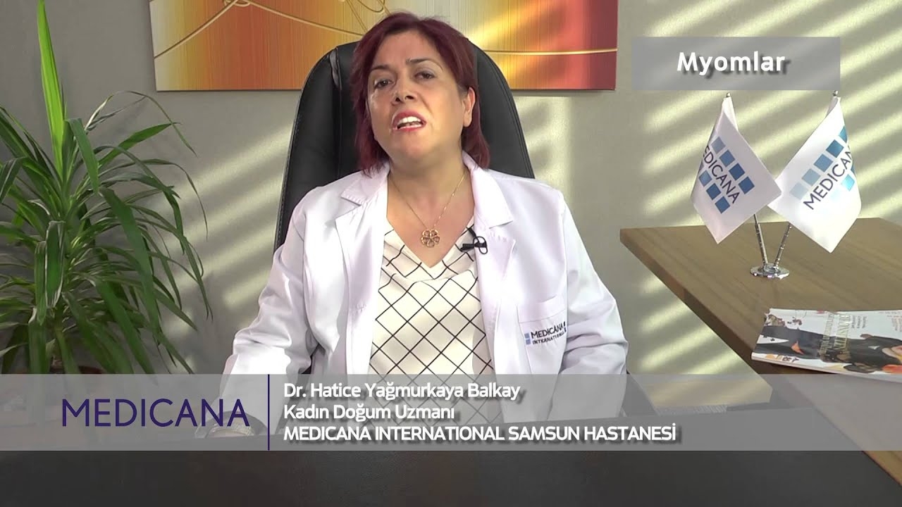 Medicana Samsun Op. Dr. Hatice Yağmurkaya Balkay Subject: Myomas