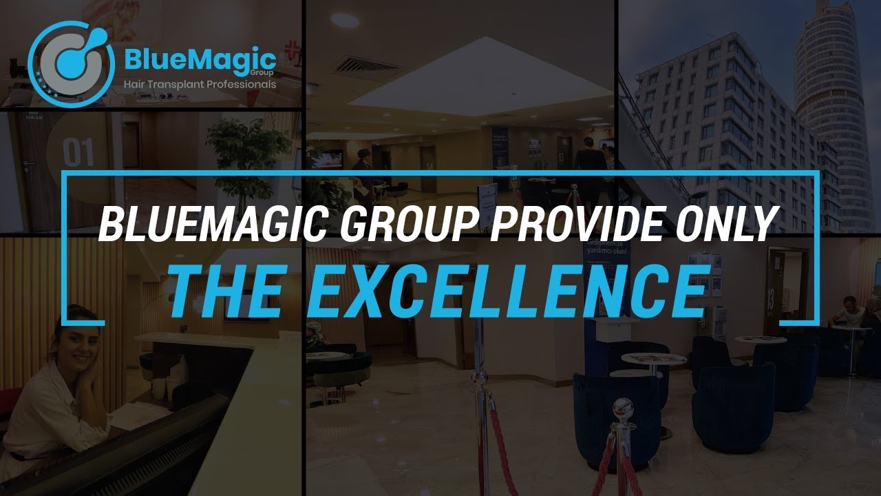 Experience Excellence | BlueMagic Group | Best Hair Transplant in Turkey