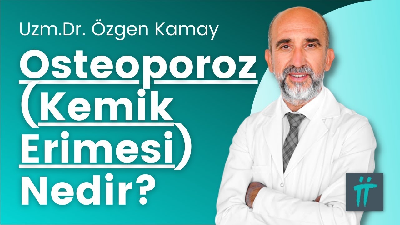 What is Osteoporosis? What Should Osteoporosis Patients Pay Attention to? IDr. Özgen Kamay