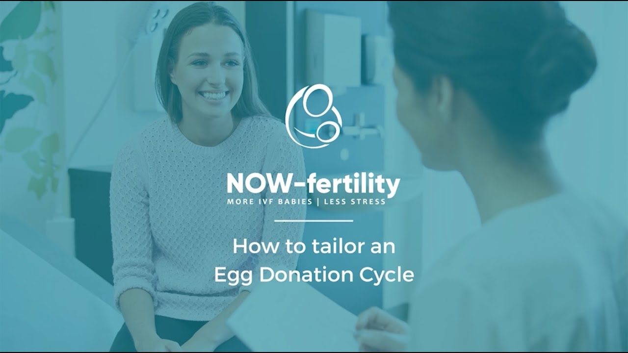 How to tailor an Egg Donation Cycle - NOW-fertility Webinar